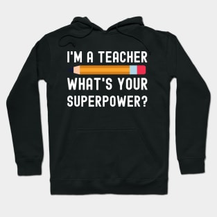 I Am a Teacher What Is Your Superpower Hoodie